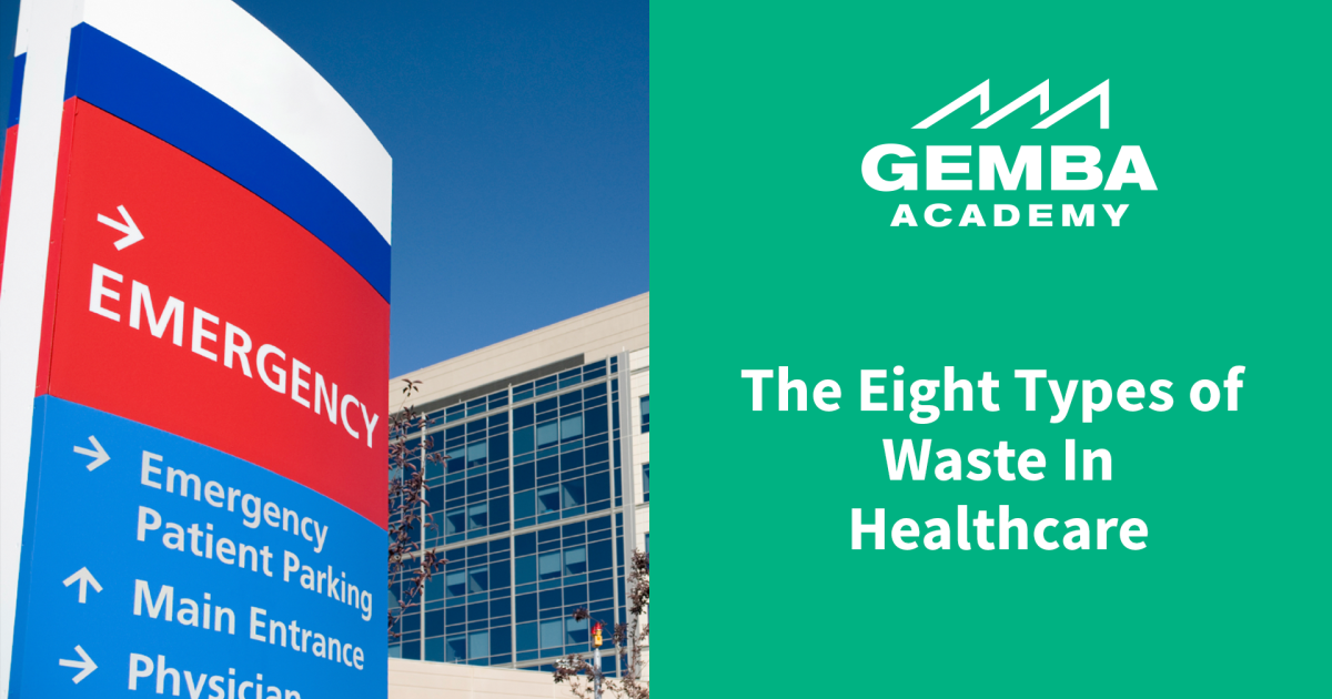 The Eight Types of Waste in Healthcare Gemba Academy
